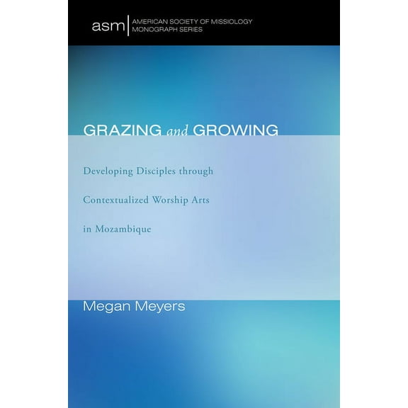 American Society of Missiology Monograph: Grazing and Growing (Paperback)