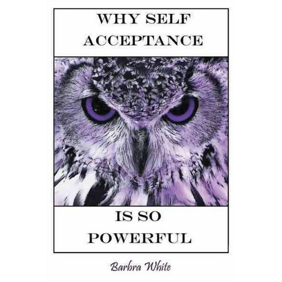 Why Self Acceptance is So Powerful (Paperback) by Barbra White
