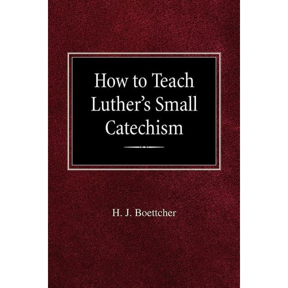 How to Teach Luther's Small Catechism, (Paperback)