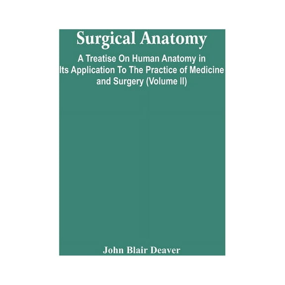 Surgical Anatomy; A Treatise On Human Anatomy In Its Application To The Practice Of Medicine And Surgery (Volume Ii), (Paperback)