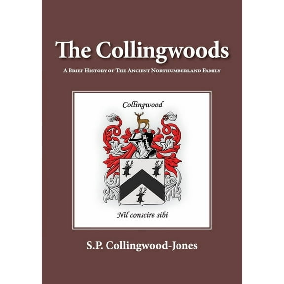 The Collingwoods: A Brief History of The Ancient Northumberland Family, (Paperback)