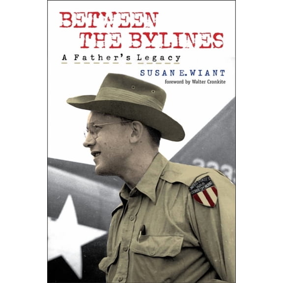 World War II: The Global, Human, and Eth Between the Bylines: A Father's Legacy, (Hardcover)