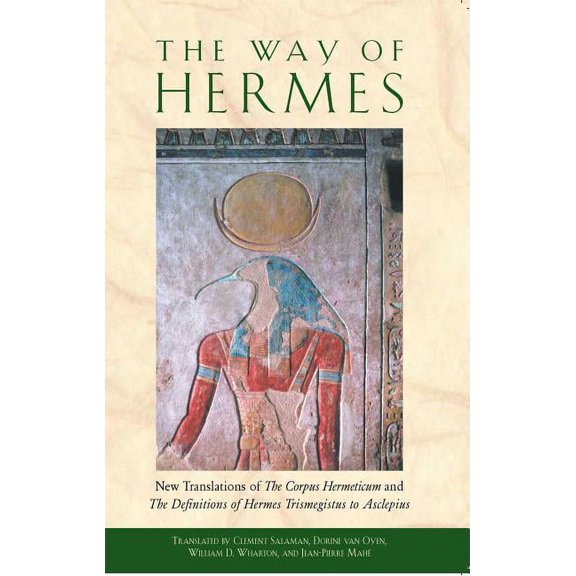 The Way of Hermes: New Translations of the Corpus Hermeticum and the Definitions of Hermes Trismegistus to Asclepius, (Paperback)