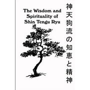 The Wisdom and Spirituality of Shin Tengu Ryu (Paperback)