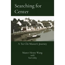 Searching for Center: A Tai Chi Master's Journey, (Paperback)