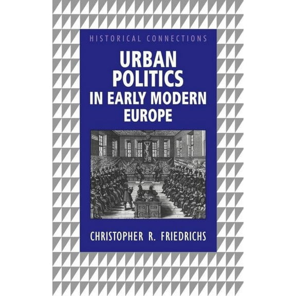 Historical Connections Urban Politics in Early Modern Europe, (Paperback)