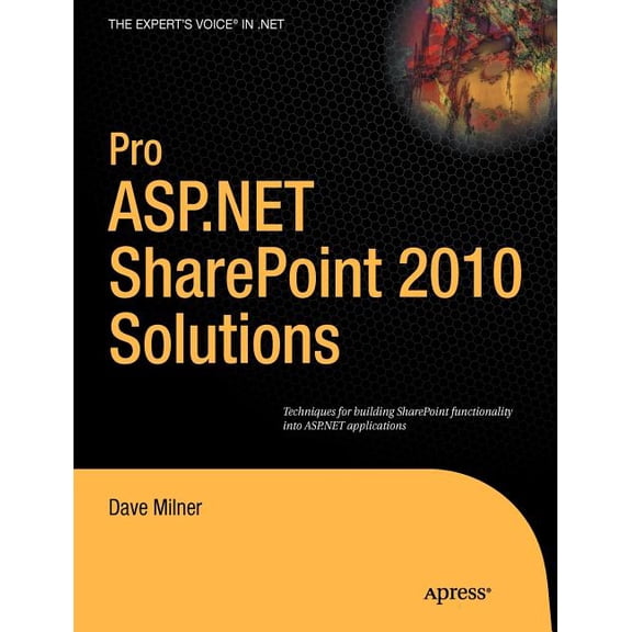Expert's Voice in .NET Pro ASP.NET Sharepoint 2010 Solutions: Techniques for Building Sharepoint Functionality Into ASP.NET Applications, (Paperback)