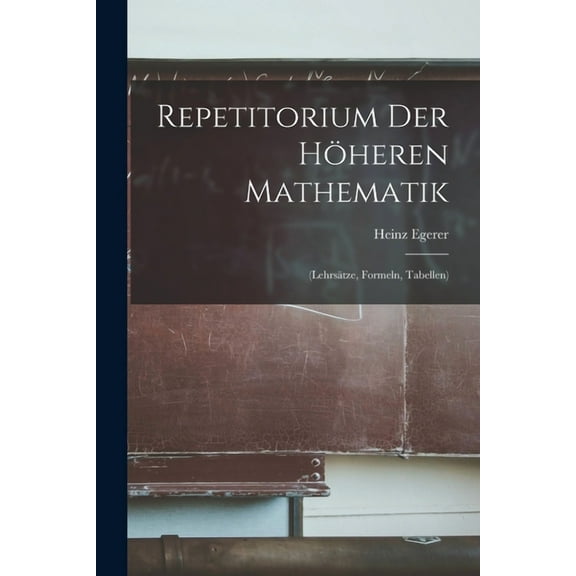 Repetitorium Der Höheren Mathematik: (Lehrsätze, Formeln, Tabellen) (Paperback)