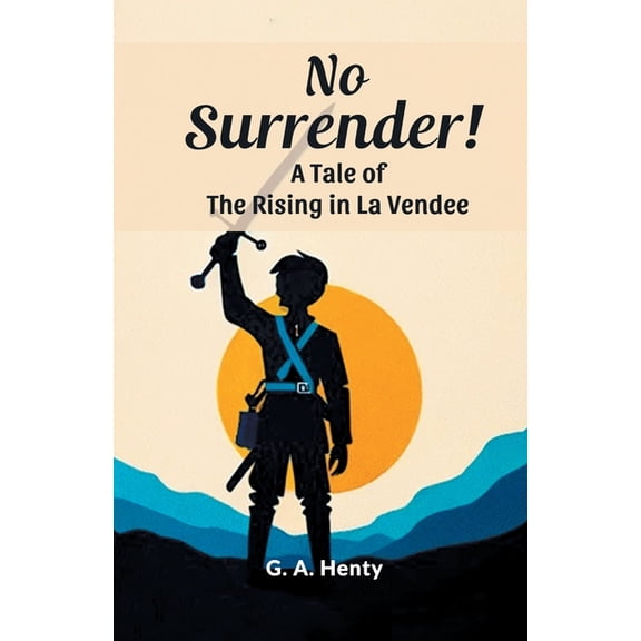 No Surrender! A Tale Of The Rising In La Vendee, (Paperback)