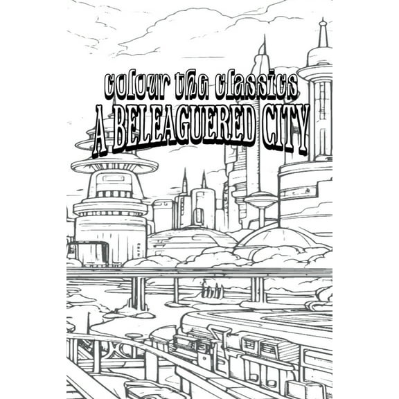 EXCLUSIVE COLORING BOOK Edition of Margaret Oliphant's A Beleaguered City: Being a Narrative of Certain Recent Events in, (Paperback)