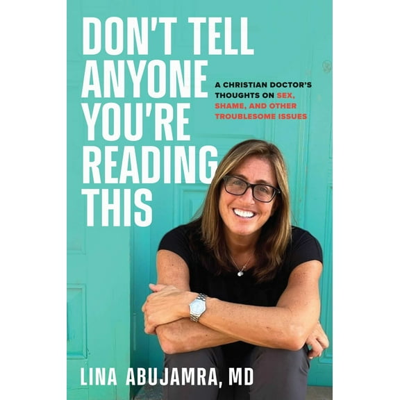 Pre-Owned Don't Tell Anyone You're Reading This: A Christian Doctor's Thoughts on Sex, Shame, and Other Troublesome Issues (Hardcover) 1637632185 9781637632185