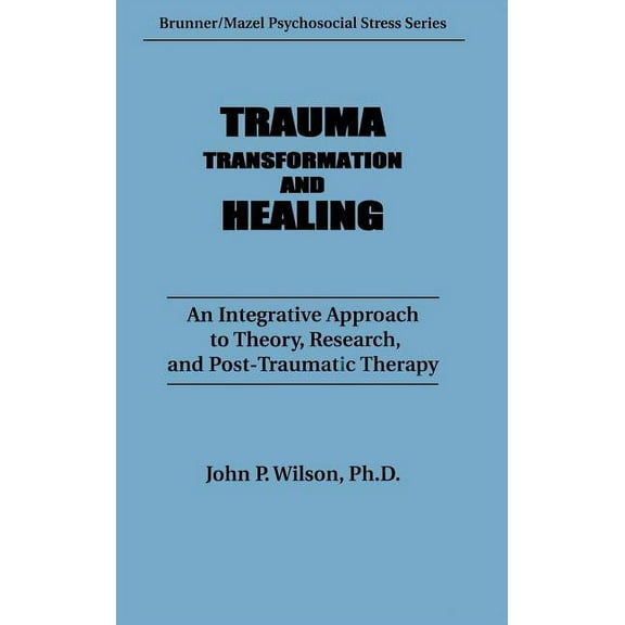 Psychosocial Stress Trauma, Transformation, And Healing.: An Integrated Approach To Theory Research & Post Traumatic Therapy, (Hardcover)