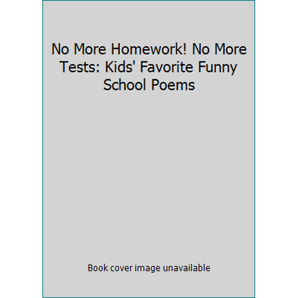 No More Homework! No More Tests: Kids' Favorite Funny School Poems 0590580361 (Paperback - Used) No More Homework! No More Tests: Kids' Favorite Funny School Poems 0590580361 (Paperback - Used)