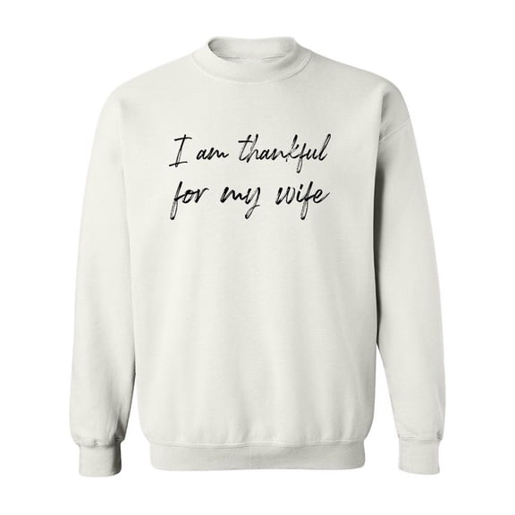 Im Thankful For My Wife! Sweatshirt Men -GoatDeals Designs, Male Medium