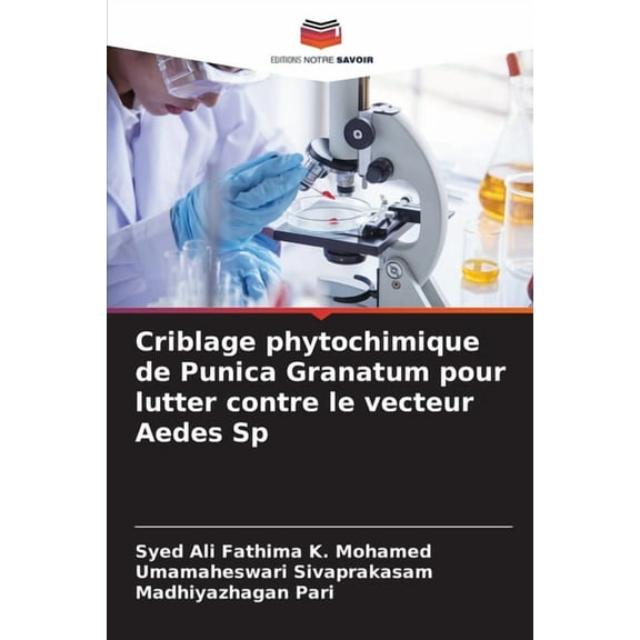 Criblage phytochimique de Punica Granatum pour lutter contre le vecteur Aedes Sp, (Paperback)