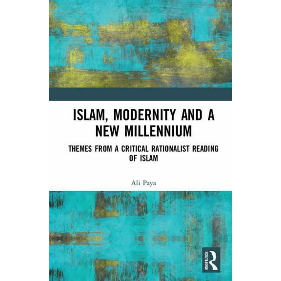 Islam, Modernity and a New Millennium: Themes from a Critical Rationalist Reading of Islam, (Hardcover)