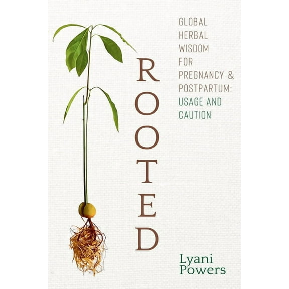 Rooted: Global Herbal Wisdom For Pregnancy & Postpartum: Usage and Caution, (Paperback)