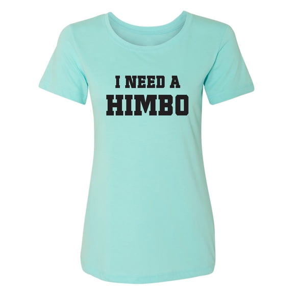 I Need A Himbo Womens crewneck tee