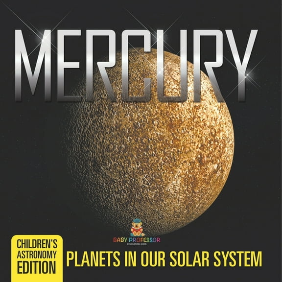 Mercury: Planets in Our Solar System Children's Astronomy Edition, (Paperback)