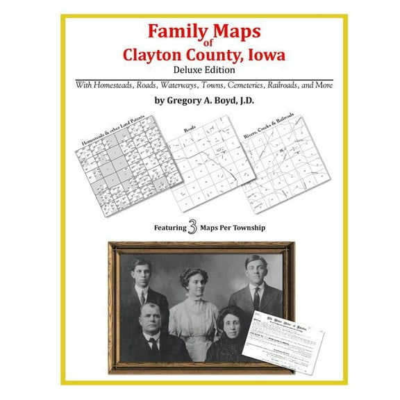 Family Maps of Clayton County, Iowa (Paperback) by Gregory a Boyd J D