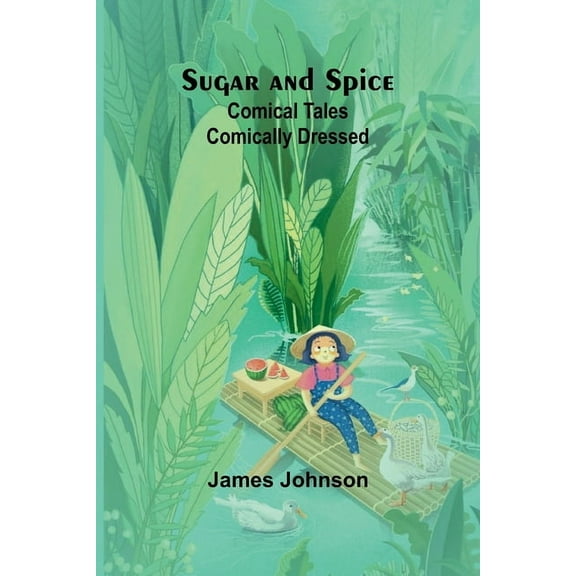 Sugar and Spice: Comical Tales Comically Dressed, (Paperback)