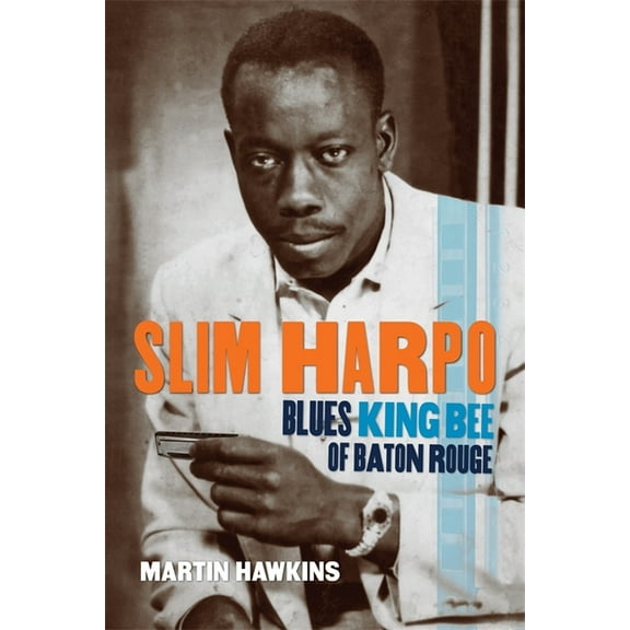 Slim Harpo: Blues King Bee of Baton Rouge, (Paperback)