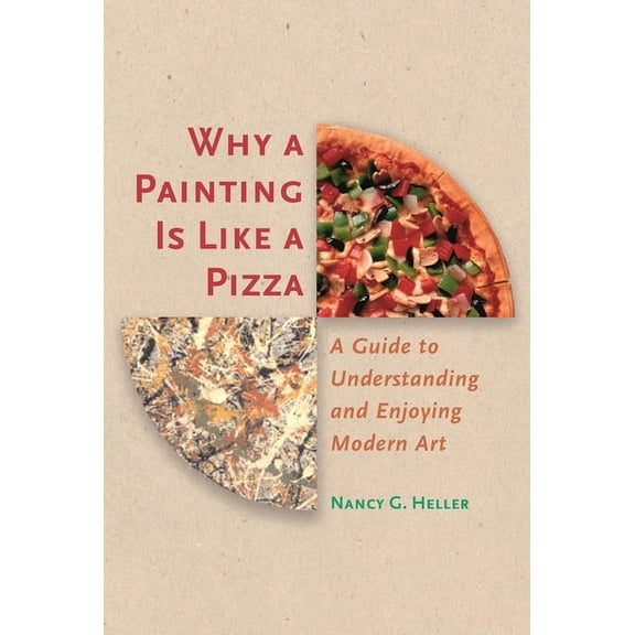Why a Painting Is Like a Pizza: A Guide to Understanding and Enjoying Modern Art, (Paperback)