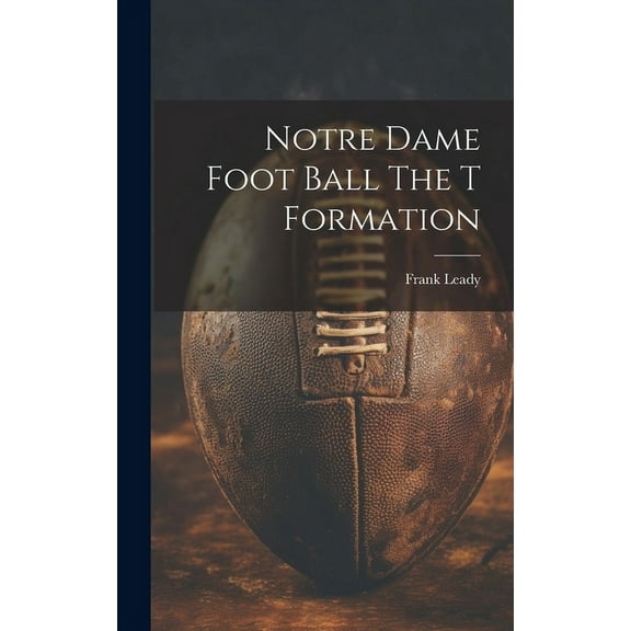 Notre Dame Foot Ball The T Formation (Hardcover)