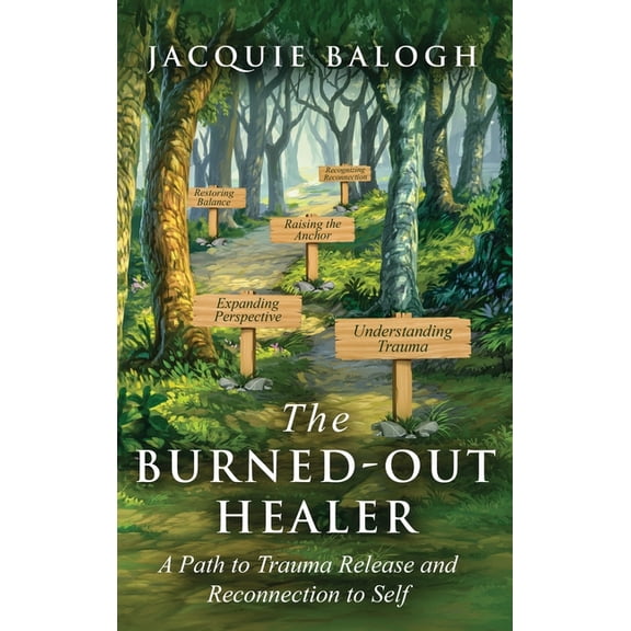 The Burned-Out Healer: A Path to Trauma Release and Reconnection to Self, (Hardcover)