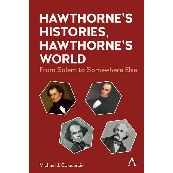 Anthem Nineteenth-Century Hawthorne's Histories, Hawthorne's World: From Salem to Somewhere Else, Book 1, (Paperback)