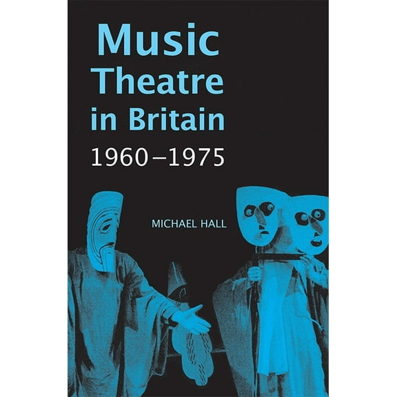 Music Theatre in Britain, 1960-1975, (Hardcover)