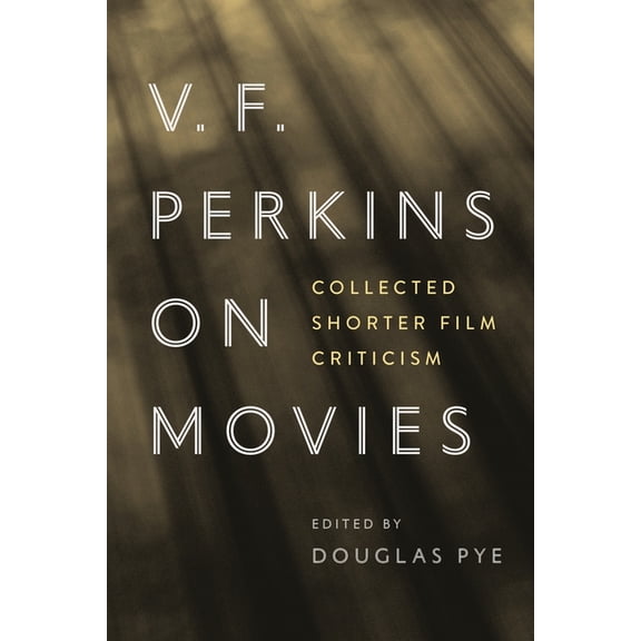 Contemporary Approaches to Film and Medi V. F. Perkins on Movies: Collected Shorter Film Criticism, (Paperback)