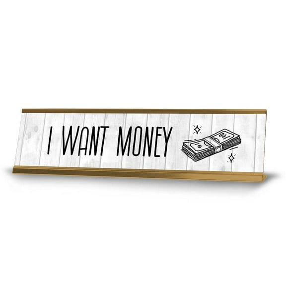 I Want Money Desk Sign (2x8") | Positive Funny Quotes Office Decor
