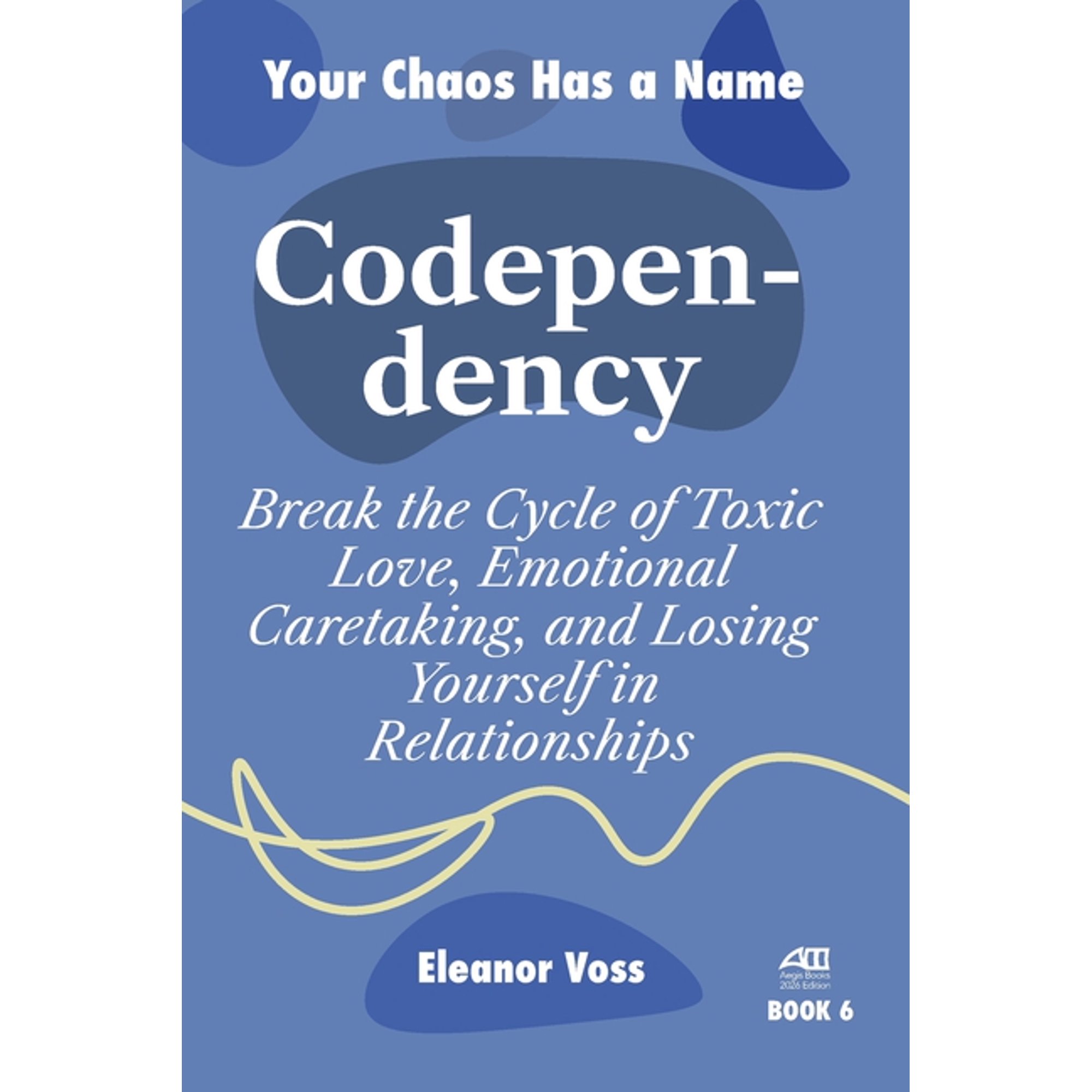 Your Chaos Has a Name Codependency: Break the Cycle of Toxic Love, Emotional Caretaking, and Losing Yourself in Relationships, Book 6, (Paperback)