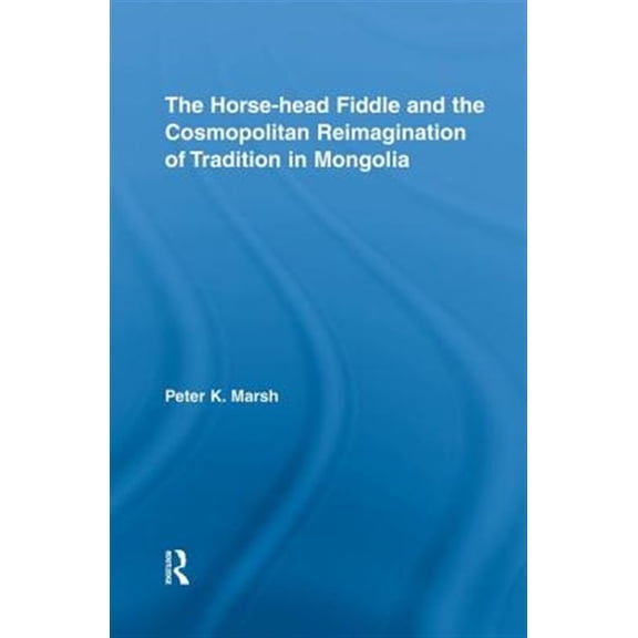 Pre-Owned Current Research in Ethnomusicology: Out The Horse-head Fiddle and the Cosmopolitan Reimagination of Tradition in Mongolia, (Paperback)