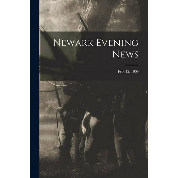 Newark Evening News; Feb. 12, 1909 (Paperback)