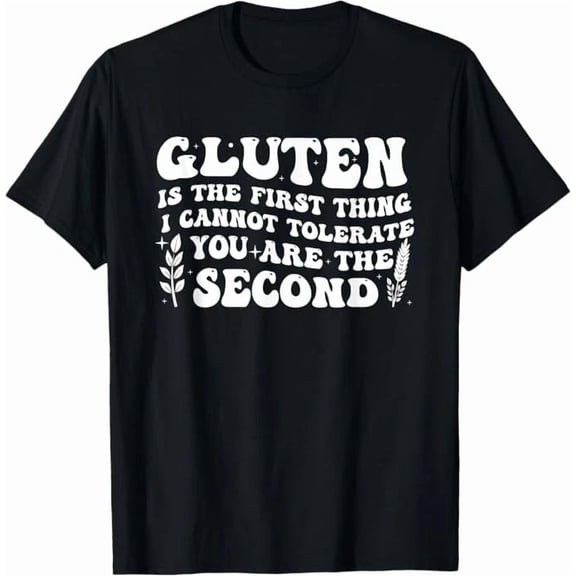 Gluten Is The First Thing I Cannot Tolerate Funny Humor Tee Cool Apparel Unisex T-Shirt up to Size 5XL