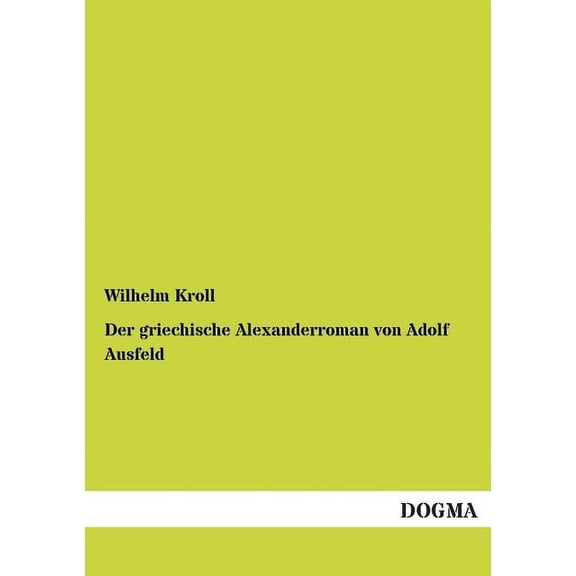 Der Griechische Alexanderroman Von Adolf Ausfeld (Paperback)