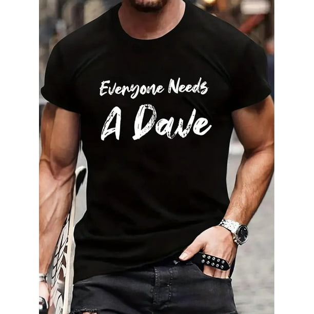 Everyone Need A Dave Print Men's Round Neck Short Sleeve Tee Fashion Regular Fit T-Shirt Top For Spring Summer Holiday