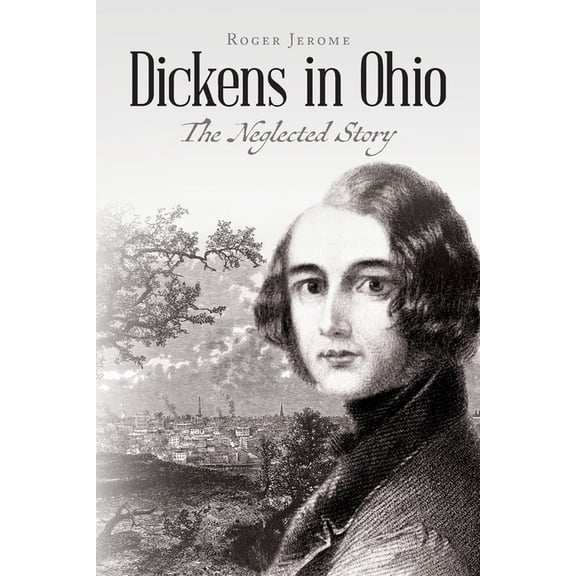 Dickens in Ohio: The Neglected Story, (Paperback)