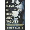 Pre-Owned A Game of Birds and Wolves: The Ingenious Young Women Whose Secret Board Game Helped Win World War II, Hardcover 0316492094 9780316492096 Simon Parkin