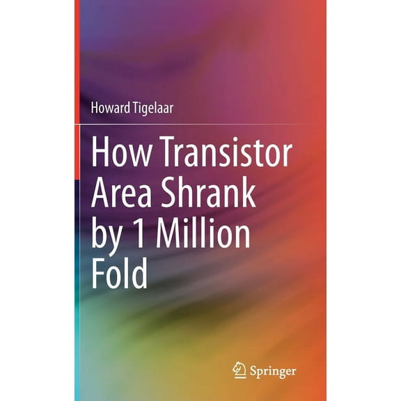 How Transistor Area Shrank by 1 Million Fold, (Hardcover)