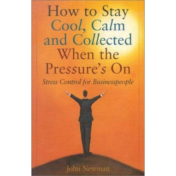 Pre-Owned How to Stay Cool, Calm & Collected When the Pressure's on: A Stress Control Plan for Businesspeople (Hardcover) by John E Newman