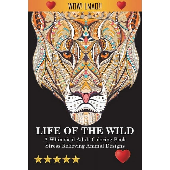 Life Of The Wild: A Whimsical Adult Coloring Book: Stress Relieving Animal Designs, (Paperback)