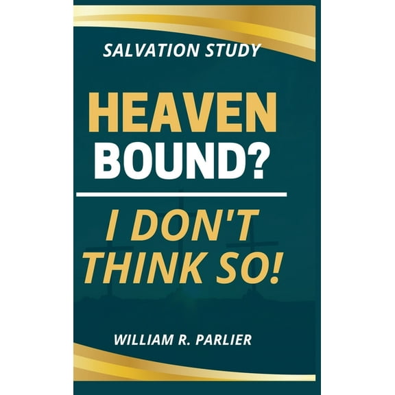 Heaven Bound? I Don't Think So!, (Hardcover)