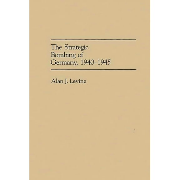 The Strategic Bombing of Germany, 1940-1945, (Hardcover)