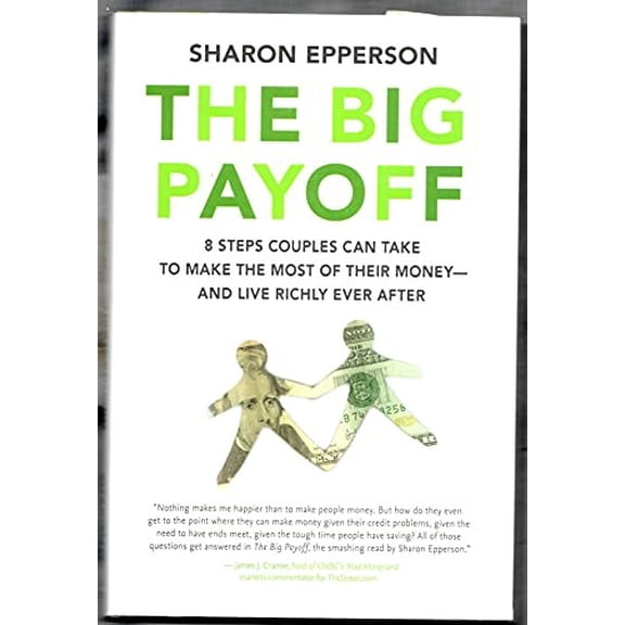 Pre-Owned The Big Payoff: 8 Steps Couples Can Take to Make the Most of Their Money--and Live Richly Ever After (Hardcover) 006074488X 9780060744885