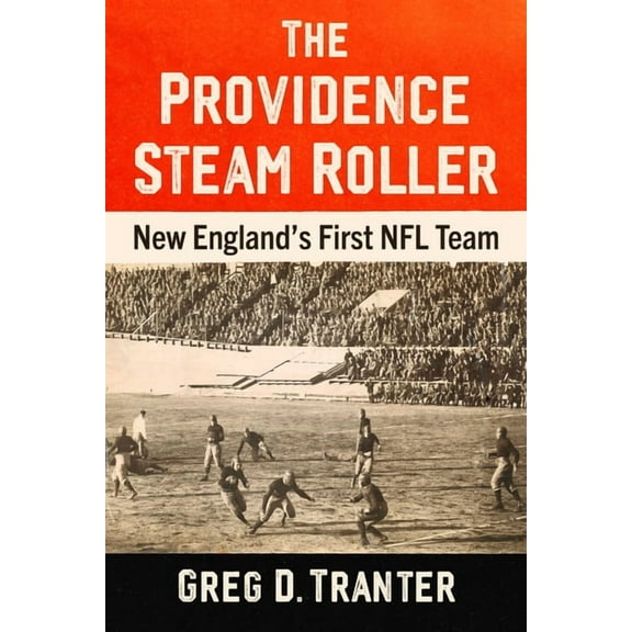 The Providence Steam Roller: New England's First NFL Team, (Paperback)