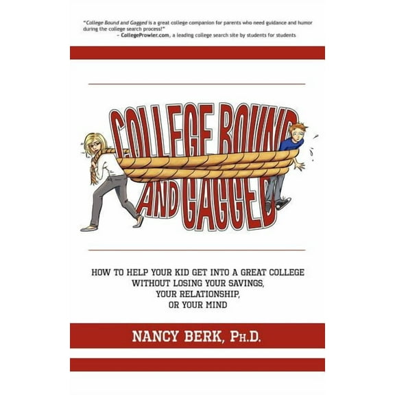 College Bound and Gagged: How to Help Your Kid Get into a Great College Without Losing Your Savings, Your Relationship, , (Paperback)