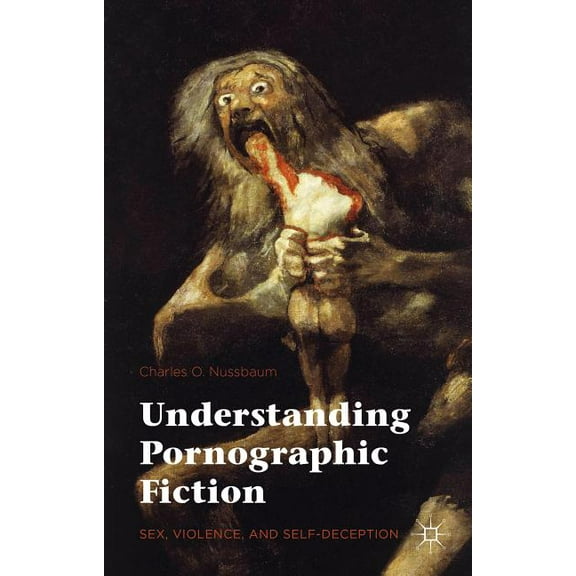 Understanding Pornographic Fiction: Sex, Violence, and Self-Deception, (Hardcover)